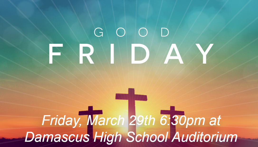 Good Friday at Damascus High School @ Damascus High School Auditorium